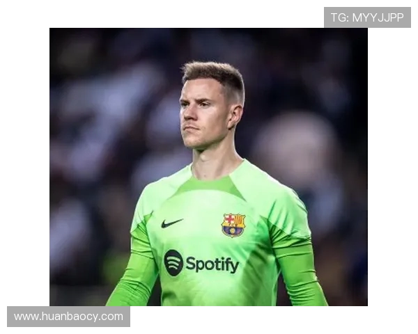 特尔施特根：从门将到球队灵魂的成长之路与辉煌成就